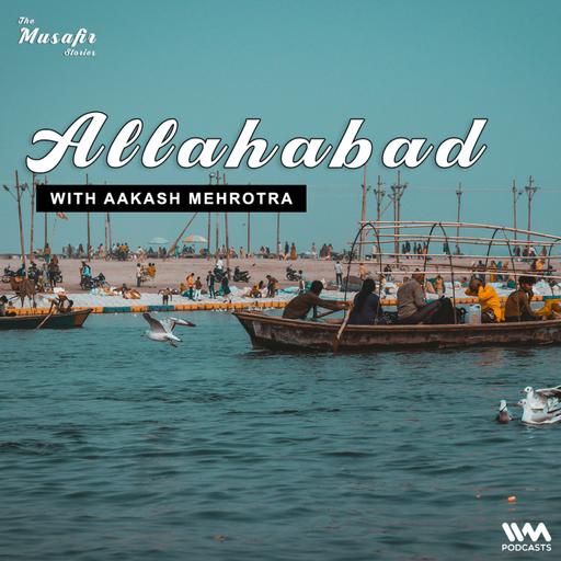 Allahabad with Aakash Mehrotra