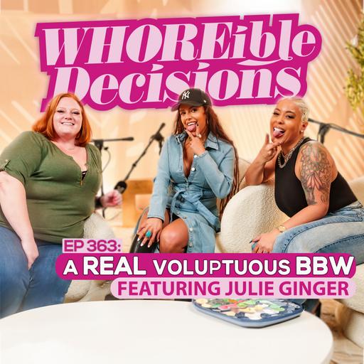 EP 363: A REAL Voluptuous BBW (Ft. Julie Ginger)