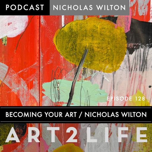 Becoming Your Art with Nicholas Wilton - Ep 128