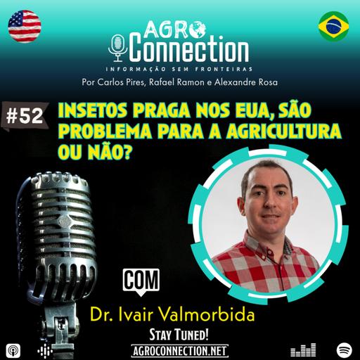 EP #52 – Insetos praga nos EUA, são problema para a agricultura ou não? - Com o Dr. Ivair Valmorbida.