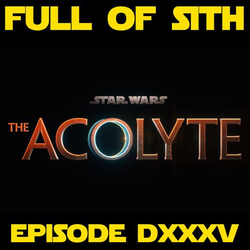 Episode DXXXV: Acolyte and Beyond