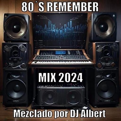 80´S REMEMBER MIX 2024 Mezclado por DJ Albert