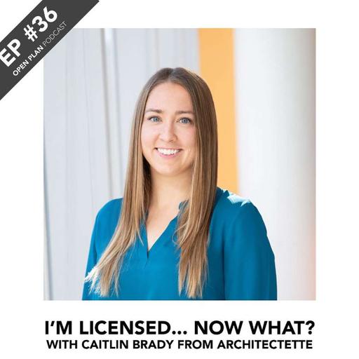 #36 / I'm licensed... now what? ft. Architect Caitlin Brady from Architectette