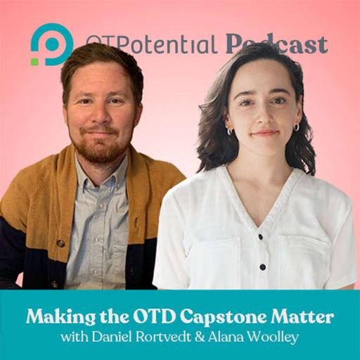 #77: OT and Making the OTD Capstone Matter with Daniel Rortvedt & Alana Woolley