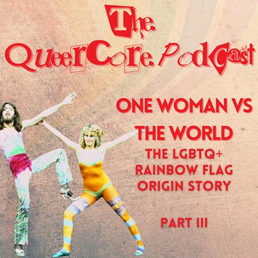 One Woman vs The World: The LGBTQ+ Rainbow Flag Origin Story Part 3 (Season 3; Ep 3)