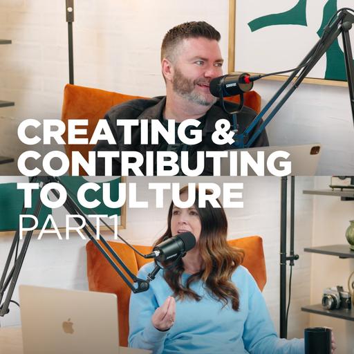 Creating & Contributing to Culture - Pt 1