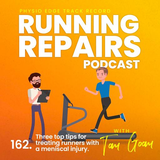 162. Three top tips for treating runners with a meniscal injury. Physio Edge Track record: Running repairs podcast with Tom Goom