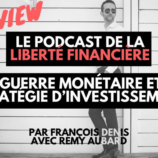 Guerre monétaire et stratégie d’investissement… prédictions et conseils (3 sur 3)