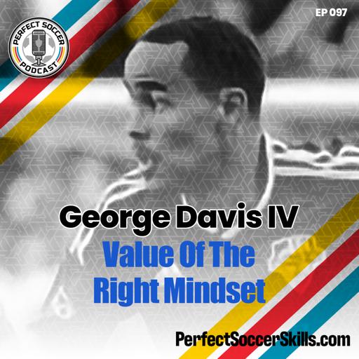 George Davis IV | Perfect Soccer Podcast Ep.097
