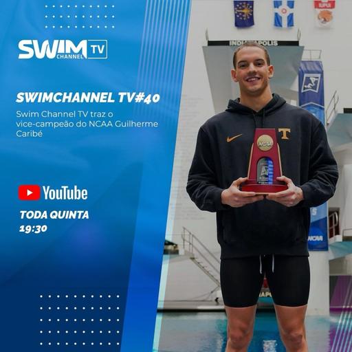 Swimchannel TV#40 - Swim Channel TV traz o vice-campeão do NCAA Guilherme Caribé