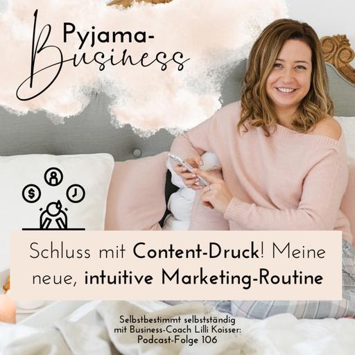 106: Schluss mit Content-Druck! Meine neue, intuitive Marketing-Routine