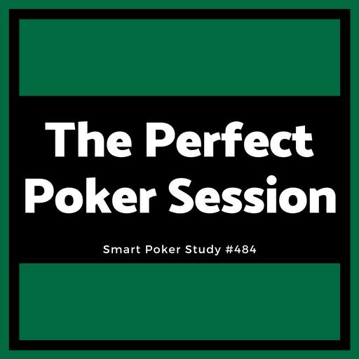 Playing The Perfect Poker Session #484
