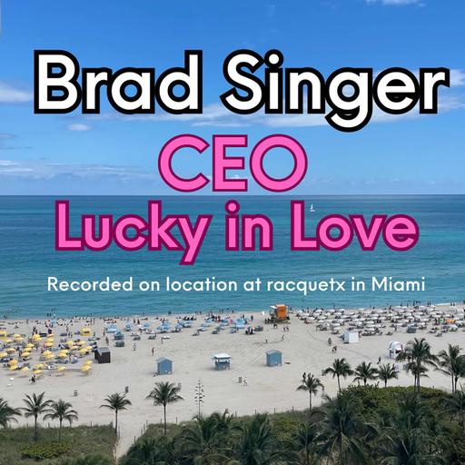 Brad Singer, CEO, Lucky in Love; A Legacy in Tennis Apparel & Bold Collaborations