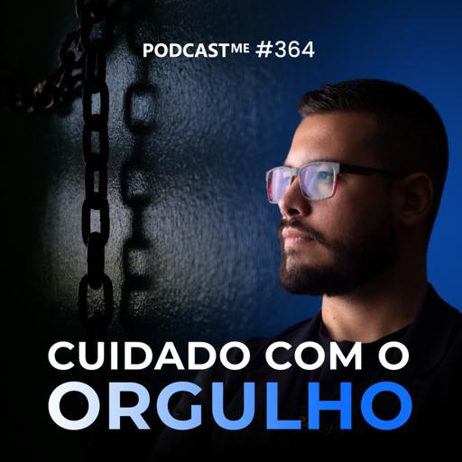 Empreendedor: O orgulho pode estar te destruindo. | #PodcastMe 364