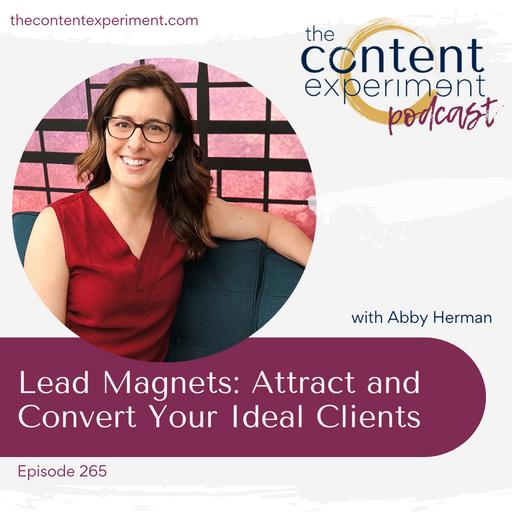 265. Using Lead Magnets: Attract and Convert Your Ideal Clients