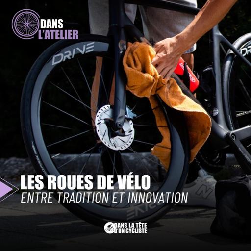 Les roues de vélo : entre tradition et innovation [DANS L'ATELIER]