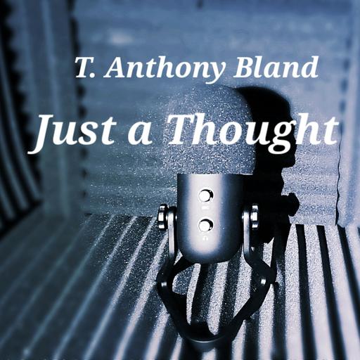 "Just A Thought... Or Thoughts On..."