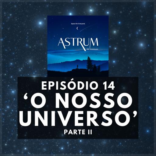 O Nosso Universo | Parte II | Astrum Ad Somnum | Astrum Brasil Podcast | Episódio 14