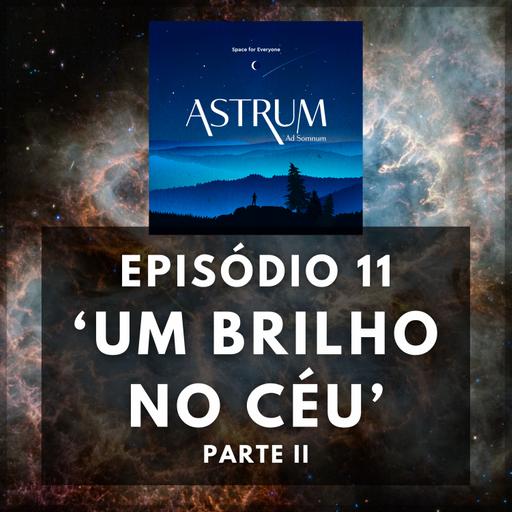 BRILHO no CÉU | Parte II | Astrum Ad Somnum | Astrum Brasil Podcast | Episódio 11