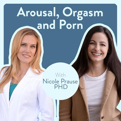 Science of Sexual Arousal with Dr. Nicole Prause, PhD