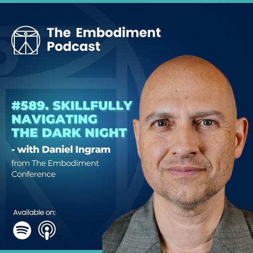 589. Skillfully Navigating the Dark Night - With Daniel Ingram (From TEC)