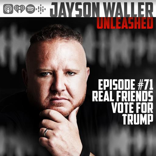 #71 REAL FRIENDS VOTE FOR TRUMP