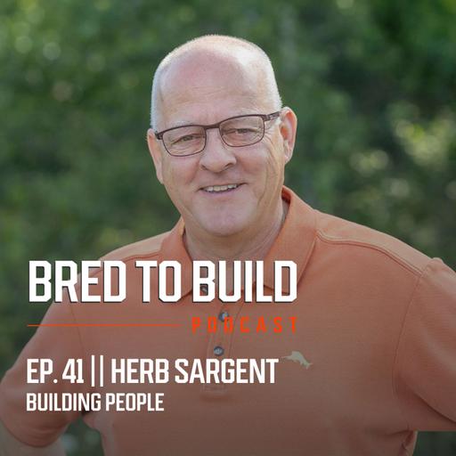 Ep: 41 - Building People w/ Herb Sargent: Employee Ownership, Development, and Long-Term Vision