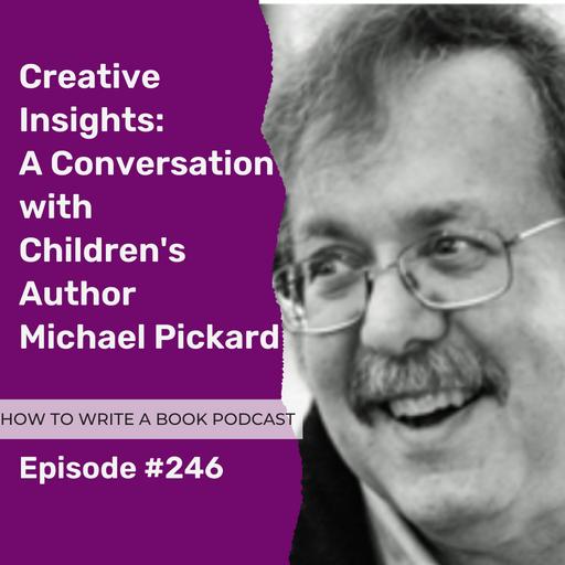 246: Creative Insights: A Conversation with Children's Author Michael Pickard