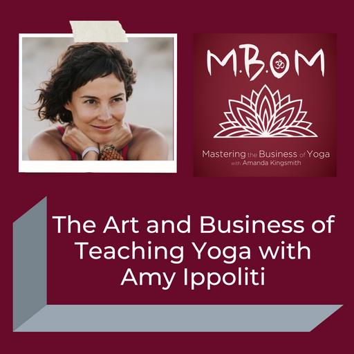 The Art and Business of Teaching Yoga with Amy Ippoliti