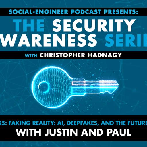Ep. 255 - Security Awareness Series - Faking Reality: AI Deepfakes and the Future of Truth with Justin and Paul