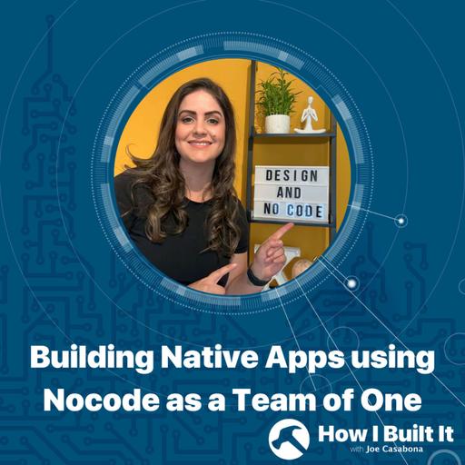 Building Native Apps using Nocode as a Team of One with Karla Fernandes