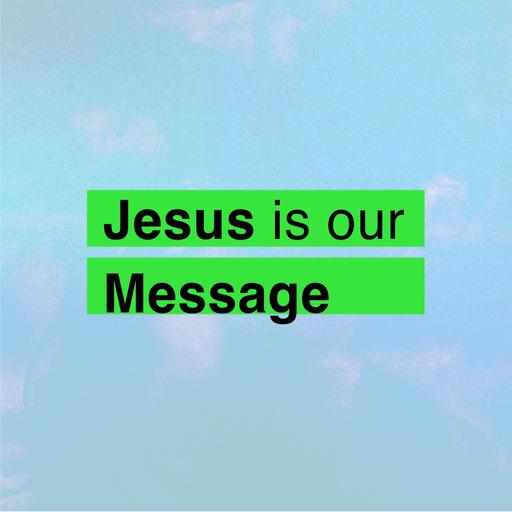 Jesus Is Our Message | Pastor Jeff Werkmeister