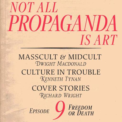 Not All Propaganda is Art 9: Freedom or Death