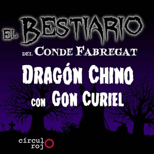 Episodio: 137 Dragón Chino -con Gon Curiel-