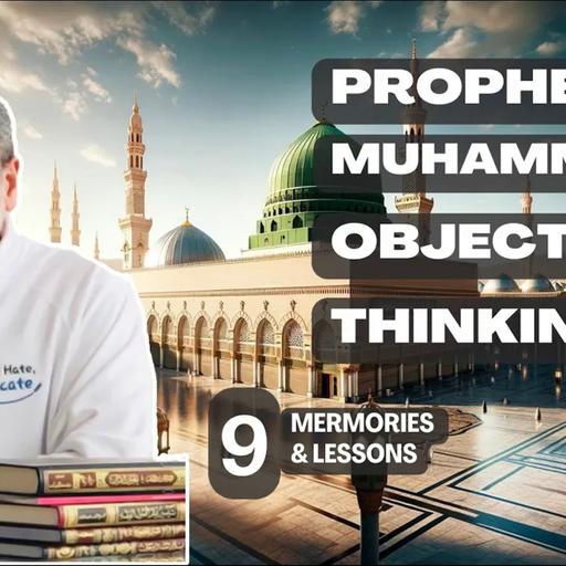 Prophet Muhammad's Objective Thinking ¸ Episode 9 ¸ Memories & Lessons Â§¸ Fadel Soliman