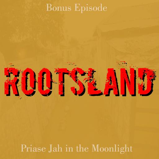 Season 7 Bonus "Praise Jah in the Moonlight"