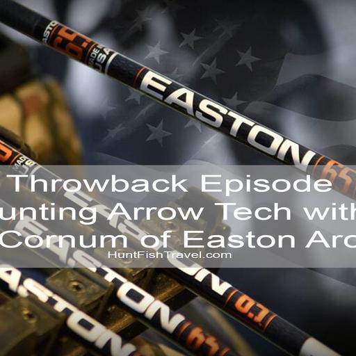 237 - Hunting Arrow Tech, Kinetic Energy, Hunting vs Basic Arrows, and so Much More with Gary Cornum of Easton Archery