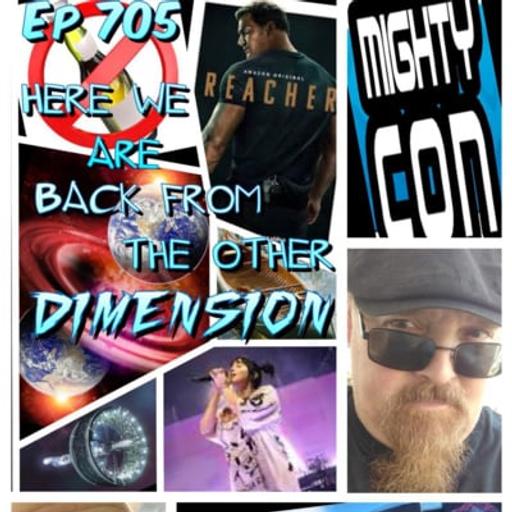 Ep #705: Here we are back from the other Dimension !