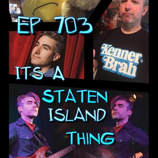Ep #703: It‘s A Staten Island Thing !!