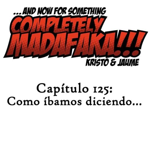 Capítulo 125: Como íbamos diciendo...