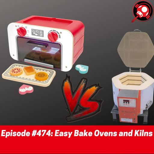 #474: Easy Bake Ovens and Kilns