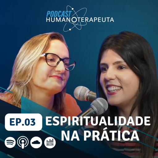Podcast Humanoterapeuta | EP03 - Espiritualidade na prática