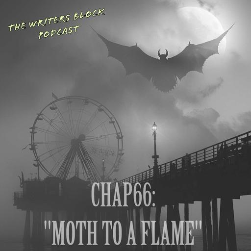 Chap66: Moth to a Flame [horror]