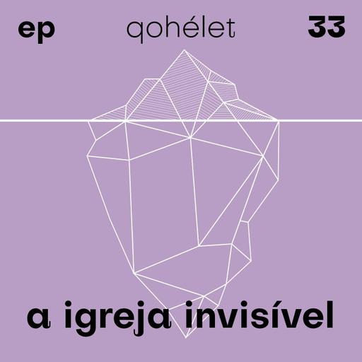 [EP33] a igreja invisível