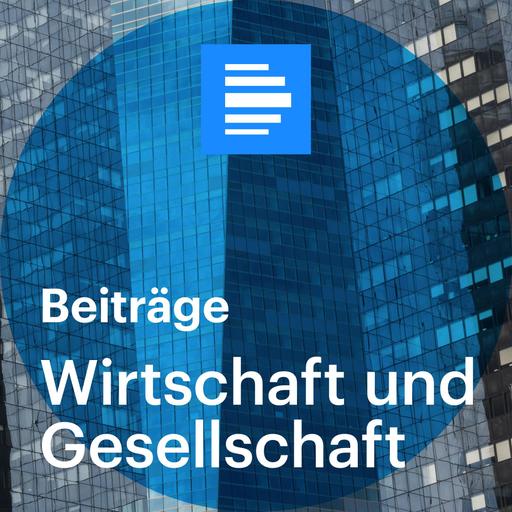 Wirtschaft und Gesellschaft - Dieser Podcastfeed wird eingestellt