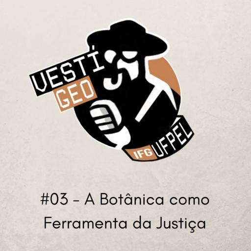 #03 - A Botânica Forense como Ferramenta da Justiça