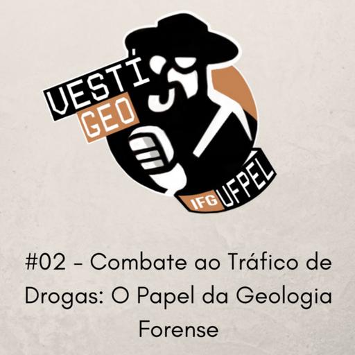 #02 - Combate ao Tráfico de Drogas: O Papel da Geologia Forense