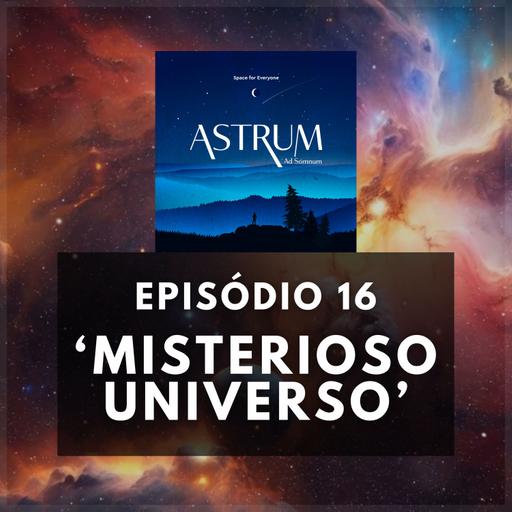 Misterioso Universo | Astrum Ad Somnum | Astrum Brasil Podcast | Episódio 16