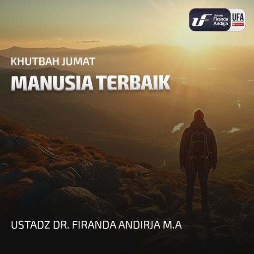 Manusia Terbaik Ustadz - Dr Firanda Andirja MA