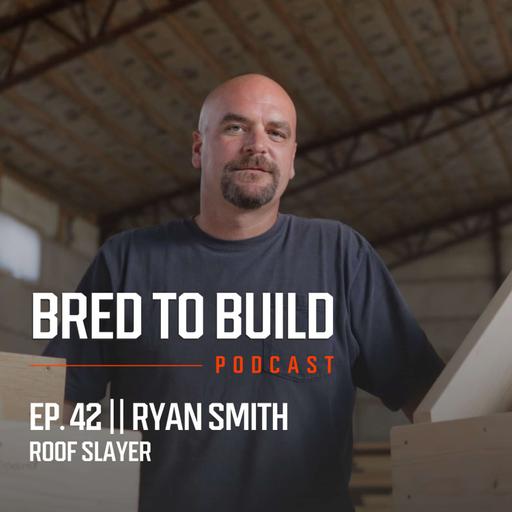 Ep: 42 - Roof Slayer w/ Ryan Smith: Mastering the Art of Roof Cutting, Mentorship and the Impact of Social Media